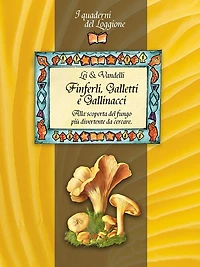 Finferli, galletti e gallinacci. Alla scoperta del fungo più divertente da cercare.