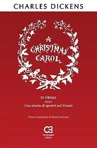 A Christmas Carol. prosa, ossia, una storia di spettri sul Natale. Traduzione italiano integrale e annotata