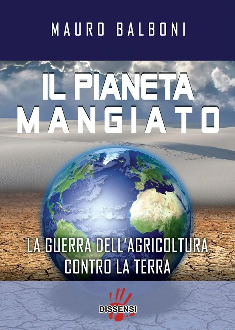 Il pianeta mangiato. La guerra dell'agricoltura contro la terra