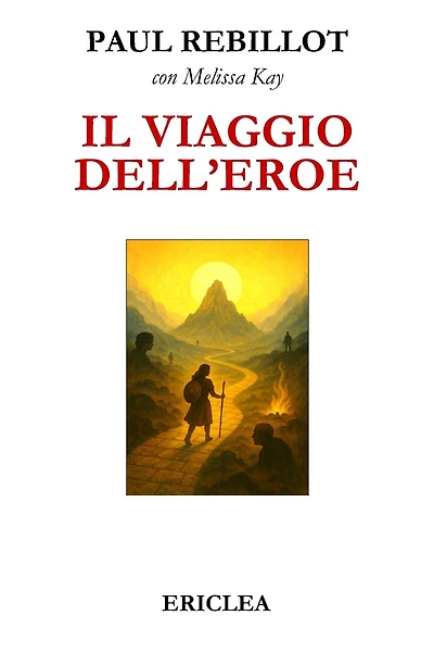 Il Viaggio dell'Eroe: Un manuale pratico che guida passo dopo passo alla conquista della Via Eroica nella vita quotidiana