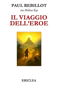 Il Viaggio dell'Eroe: Un manuale pratico che guida passo dopo passo alla conquista della Via Eroica nella vita quotidiana