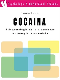 Cocaina: psicopatologia della dipendenza e strategie terapeutiche: psicopatologia della dipendenza e strategie terapeutiche
