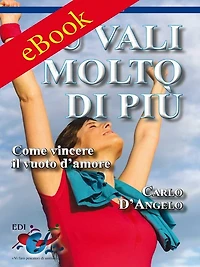Tu vali molto di più: Come vincere il vuoto d'amore