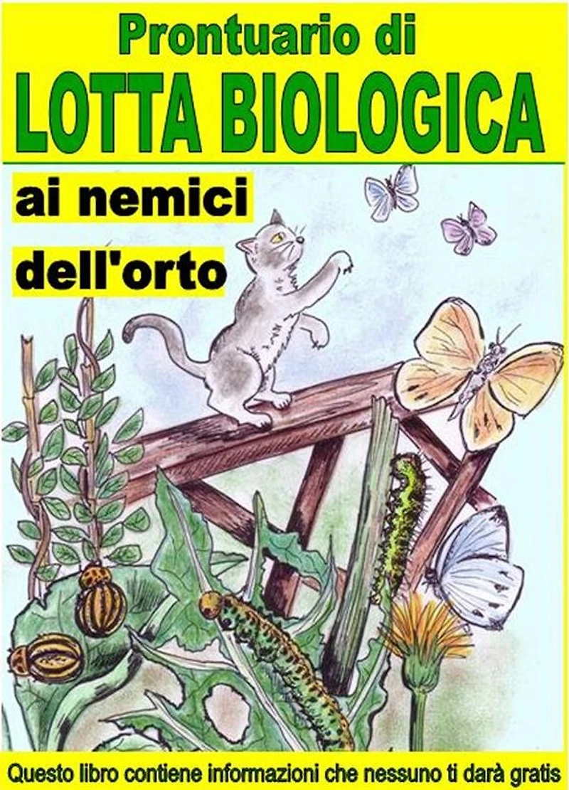 Prontuario di lotta biologica contro i nemici dell'orto: Combattere e sconfiggere i parassiti che aggrediscono i nostri orti