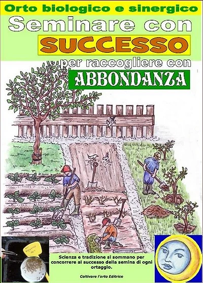 Seminare con successo per raccogliere con abbondanza. Orto biologico e sinergico: Calcolo dei giorni migliori per la semina di ogni ortaggio