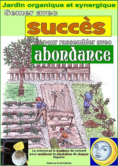 Semer avec succès pour rassembler avec abundance. Jardin organique et synergique: Calcul des meilleurs jours pour l'ensemencement de chaque légume