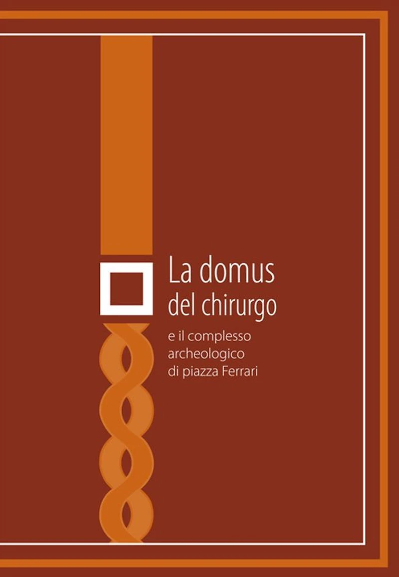 La domus del chirurgo e il complesso archeologico di Piazza Ferrari