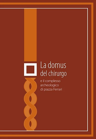 La domus del chirurgo e il complesso archeologico di Piazza Ferrari