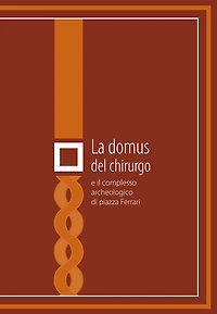 La domus del chirurgo e il complesso archeologico di Piazza Ferrari
