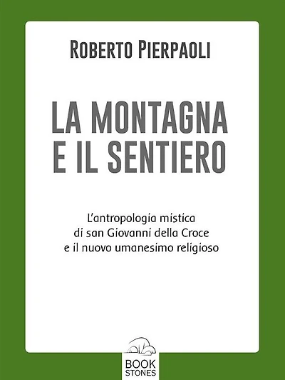 La montagna e il sentiero: L'antropologia mistica di san Giovanni della Croce il nuovo umanesimo religioso
