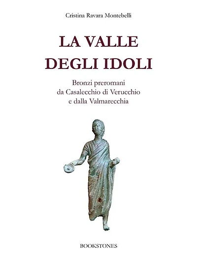 La valle degli idoli: Bronzi preromani da Casalecchio di Verucchio e dalla Valmarecchia