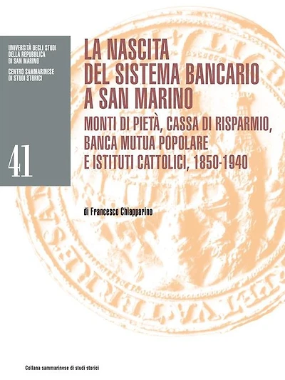 La nascita del sistema bancario a San Marino: Monti di pietà, Cassa di risparmio, Banca mutua popolare e istituti cattolici, 1850-1940