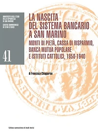 La nascita del sistema bancario a San Marino: Monti di pietà, Cassa di risparmio, Banca mutua popolare e istituti cattolici, 1850-1940