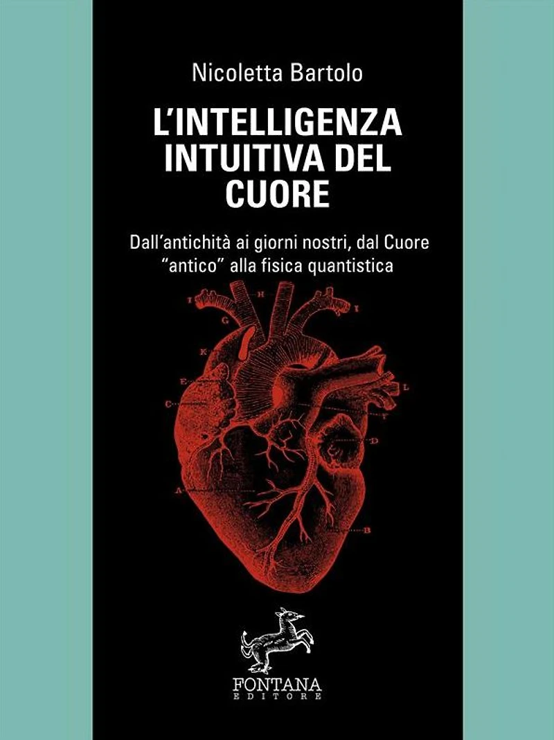 L'intelligenza intuitiva del cuore: Dall'antichità ai giorni nostri, dal Cuore antico alla fisica quantistica