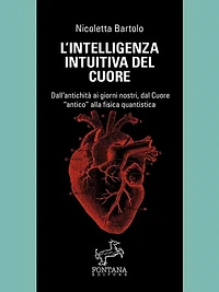 L'intelligenza intuitiva del cuore: Dall'antichità ai giorni nostri, dal Cuore antico alla fisica quantistica