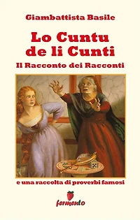 Lo cuntu de li cunti - Il Racconto dei Racconti: e una raccolta di proverbi famosi