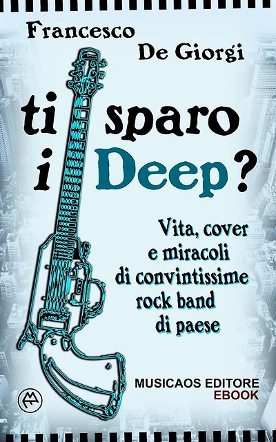 Ti sparo i Deep?: Vita, cover e miracoli di convintissime rock band di paese