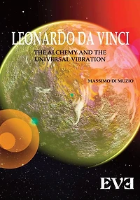 Leonardo da Vinci, the Alchemy and the Universal Vibration.