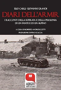I diari dell'Armir: I racconti della ritirata di un fante e di un alpino