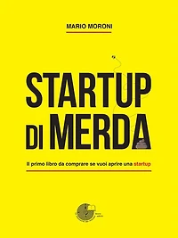 Startup di merda: Il primo libro da comprare se vuoi aprire una startup