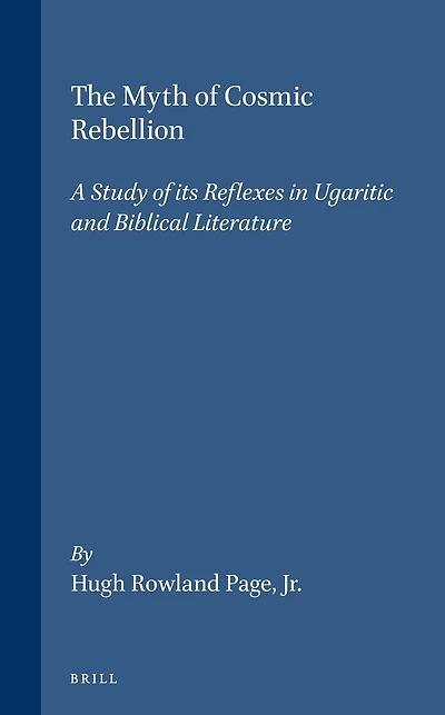 The Myth of Cosmic Rebellion: A Study of its Reflexes in Ugaritic and Biblical Literature