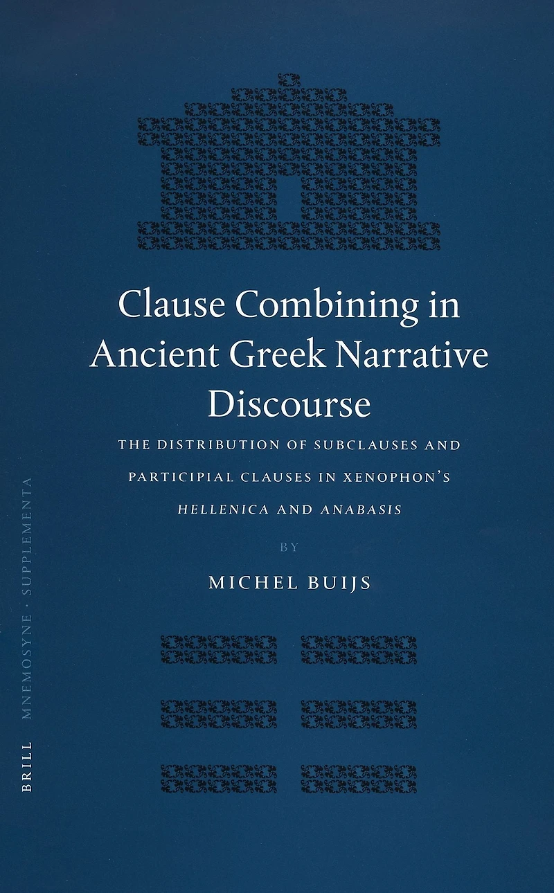 Clause Combining in Ancient Greek Narrative Discourse: The Distribution of Subclauses and Participial Clauses in Xenophon's Hellenica and Anabasis