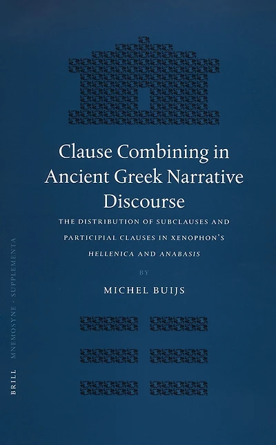 Clause Combining in Ancient Greek Narrative Discourse: The Distribution of Subclauses and Participial Clauses in Xenophon's Hellenica and Anabasis