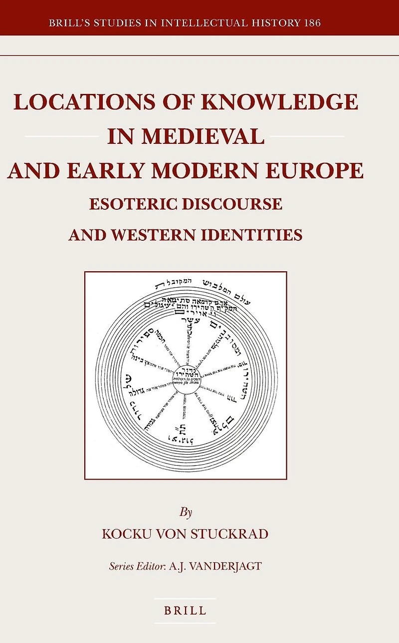 Locations of Knowledge in Medieval and Early Modern Europe: Esoteric Discourse and Western Identities