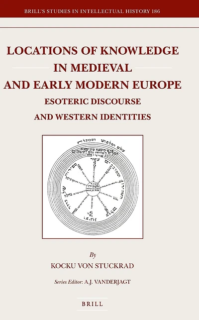 Locations of Knowledge in Medieval and Early Modern Europe: Esoteric Discourse and Western Identities