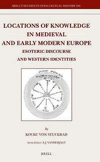 Locations of Knowledge in Medieval and Early Modern Europe: Esoteric Discourse and Western Identities