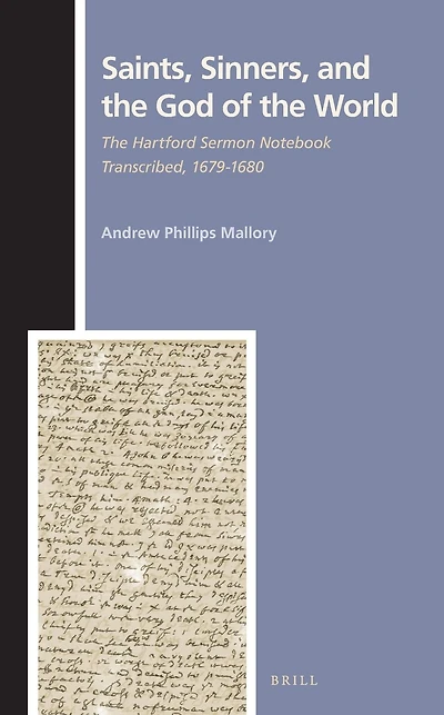Saints, Sinners, and the God of the World: The Hartford Sermon Notebook Transcribed, 1679-1680