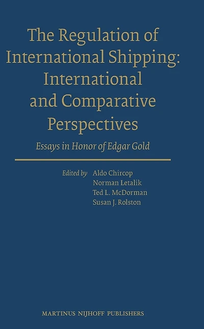 The Regulation of International Shipping: International and Comparative Perspectives: Essays in Honor of Edgar Gold