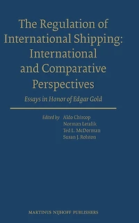 The Regulation of International Shipping: International and Comparative Perspectives: Essays in Honor of Edgar Gold