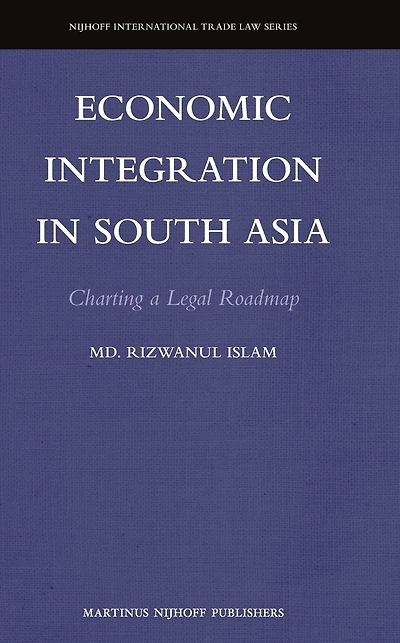 Economic Integration in South Asia: Charting a Legal Roadmap
