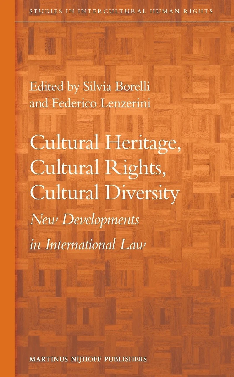Cultural Heritage, Cultural Rights, Cultural Diversity: New Developments in International Law
