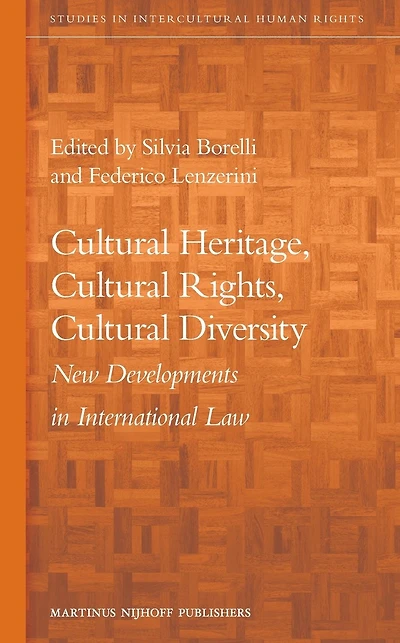 Cultural Heritage, Cultural Rights, Cultural Diversity: New Developments in International Law