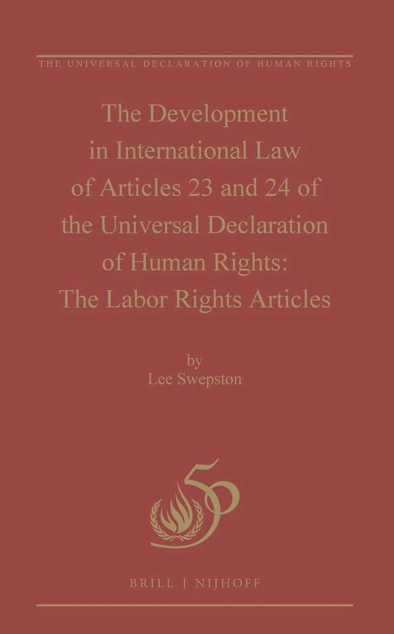 The Development in International Law of Articles 23 and 24 of the Universal Declaration of Human Rights: The Labor Rights Articles
