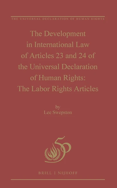 The Development in International Law of Articles 23 and 24 of the Universal Declaration of Human Rights: The Labor Rights Articles