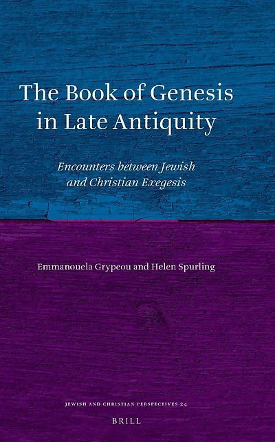 The Book of Genesis in Late Antiquity: Encounters between Jewish and Christian Exegesis