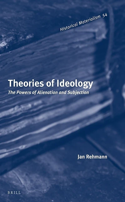 Theories of Ideology: The Powers of Alienation and Subjection