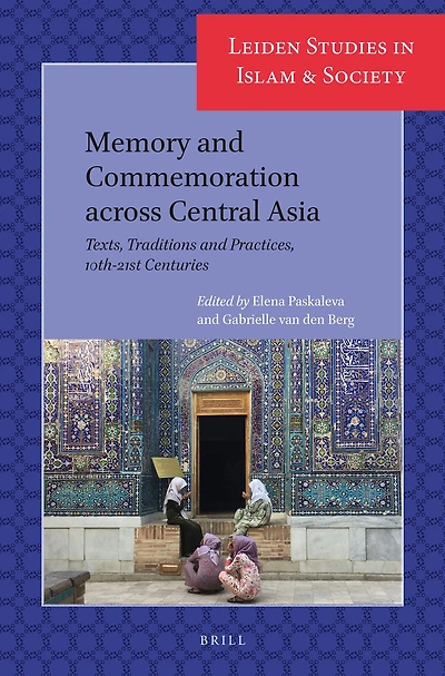 Memory and Commemoration across Central Asia: Texts, Traditions and Practices, 10th-21st Centuries