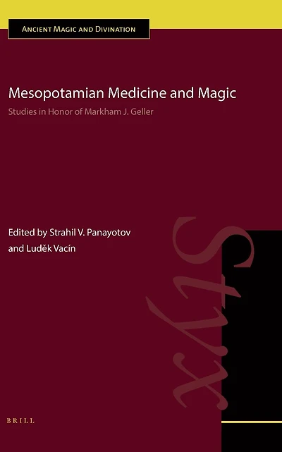 Mesopotamian Medicine and Magic: Studies in Honor of Markham J. Geller