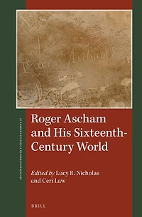 Roger Ascham and His Sixteenth-Century World