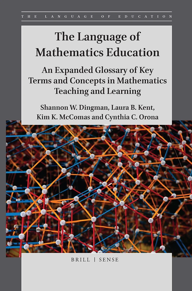 The Language of Mathematics Education: An Expanded Glossary Key Terms and Concepts Teaching Learning