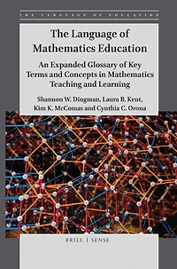 The Language of Mathematics Education: An Expanded Glossary Key Terms and Concepts Teaching Learning