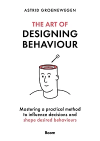 The Art of Designing Behaviour: Mastering a practical method to influence decisions and shape desired behaviours