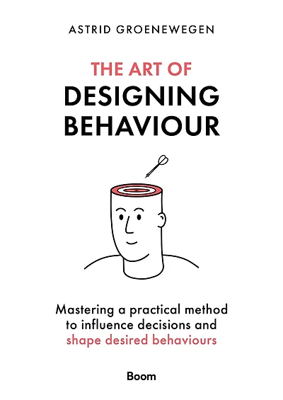 The Art of Designing Behaviour: Mastering a practical method to influence decisions and shape desired behaviours