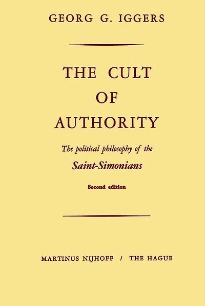 The Cult of Authority: The Political Philosophy of the Saint-Simonians