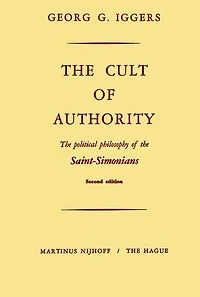 The Cult of Authority: The Political Philosophy of the Saint-Simonians