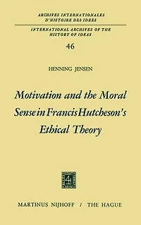 Motivation and the Moral Sense Francis Hutcheson's Ethical Theory